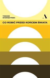 CO ROBIĆ PRZED KOŃCEM ŚWIATA, TOMASZ STAWISZYŃSKI