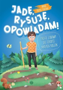 JADĘ, RYSUJĘ, OPOWIADAM! PROSTE ZABAWY DO TERAPII