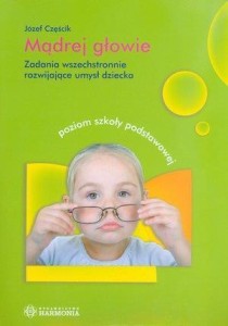 MĄDREJ GŁOWIE. ZADANIA WSZECHSTRONNIE ROZW. UMYSŁ