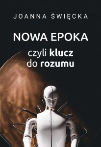 NOWA EPOKA, CZYLI KLUCZ DO ROZUMU, JOANNA ŚWIĘCKA