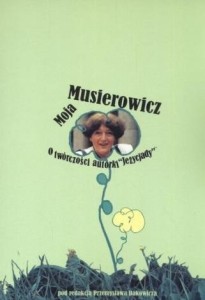 MOJA MUSIEROWICZ. O TWÓRCZOŚCI AUTORKI JEŻYCJADY