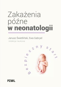 ZAKAŻENIA PÓŹNE W NEONATOLOGII. BEZPIECZNY START