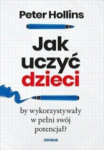 JAK UCZYĆ DZIECI, BY WYKORZYSTYWAŁY W PEŁNI SWÓJ..