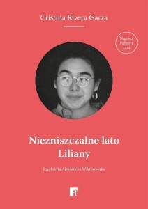 NIEZNISZCZALNE LATO LILIANY, CRISTINA RIVERA GARZA