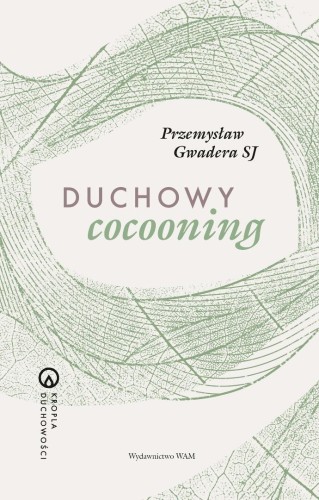 Duchowy cocooning, Przemysław Gwadera SJ