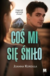COŚ MI SIĘ ŚNIŁO, JOANNA KORDULA