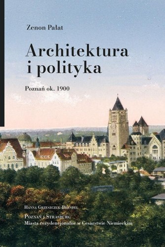 Architektura i polityka. Poznań ok. 1900