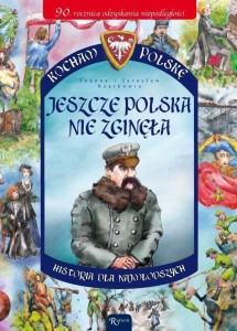 KOCHAM POLSKĘ. JESZCZE POLSKA NIE ZGINĘŁA