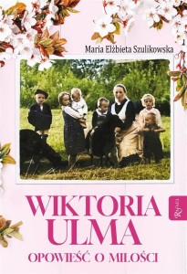 WIKTORIA ULMA. OPOWIEŚĆ O MIŁOŚCI