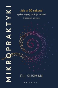 MIKROPRAKTYKI. JAK W 30 SEKUND ZYSKAĆ WIĘCEJ...