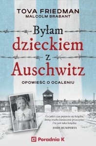 BYŁAM DZIECKIEM AUSCHWITZ. OPOWIEŚĆ O OCALENIU