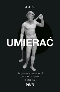 JAK UMIERAĆ. ANTYCZNY PRZEWODNIK PO KOŃCU...