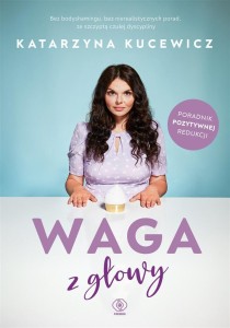 WAGA Z GŁOWY, KATARZYNA KUCEWICZ