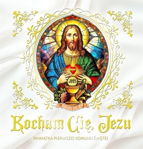 KOCHAM CIĘ, JEZU. PAMIĄTKA PIERWSZEJ KOMUNII ŚW.