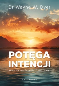 POTĘGA INTENCJI. NAUCZ SIĘ WSPÓŁTWORZYĆ SWÓJ ŚWIAT