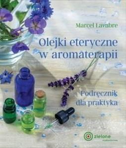 OLEJKI ETERYCZNE W AROMATERAPII, MARCEL LAVABRE