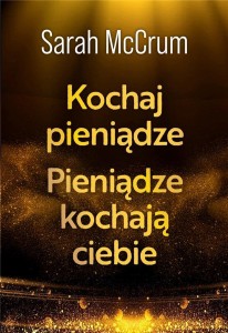 KOCHAJ PIENIĄDZE. PIENIĄDZE KOCHAJĄ CIEBIE