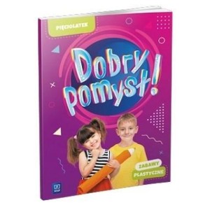DOBRY POMYSŁ! PIĘCIOLATEK. ZABAWY PLASTYCZNE