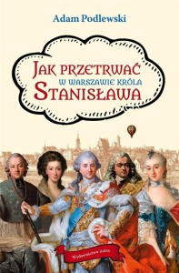 JAK PRZETRWAĆ W WARSZAWIE KRÓLA STANISŁAWA