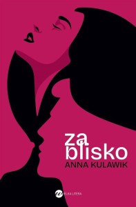 ZA BLISKO, ANNA KULAWIK
