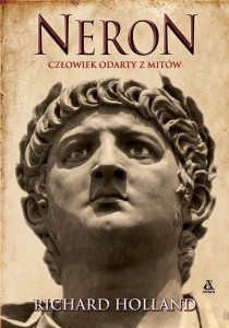 NERON. CZŁOWIEK ODARTY Z MITÓW, RICHARD HOLLAND