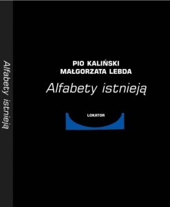 ALFABETY ISTNIEJĄ, PIO KALIŃSKI, MAŁGORZATA LEBDA