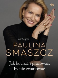 JAK KOCHAĆ I PRACOWAĆ, BY NIE ZWARIOWAĆ