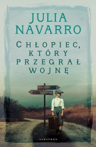 CHŁOPIEC, KTÓRY PRZEGRAŁ WOJNĘ, JULIA NAVARRO