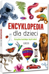 ENCYKLOPEDIA DLA DZIECI. KSIĄŻKA KAŻDEGO BYSTRZAKA
