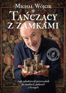 TAŃCZĄCY Z ZAMKAMI. CZYLI SUBIEKTYWNY PRZEWODNIK..