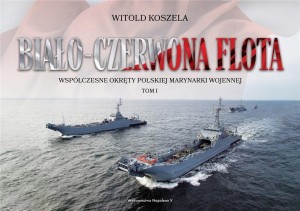 BIAŁO-CZERWONA FLOTA. WSPÓŁCZESNE OKRĘTY... T.1
