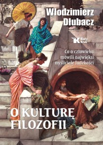 O KULTURĘ FILOZOFII. CO O CZŁOWIEKU MÓWILI..