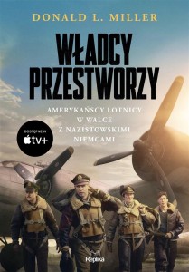 WŁADCY PRZESTWORZY. AMERYKAŃSCY LOTNICY W WALCE..