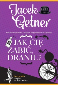 JAK CIĘ ZABIĆ, DRANIU?, JACEK GETNER