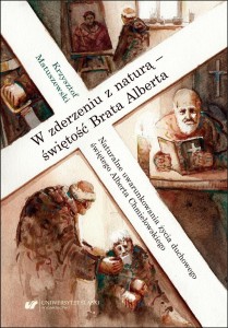 W ZDERZENIU Z NATURĄ - ŚWIĘTOŚĆ BRATA ALBERTA