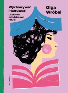WYCHOWYWAĆ I WZRUSZAĆ LITERATURA MŁODZIEŻOWA PRL-U
