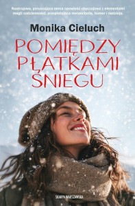 POMIĘDZY PŁATKAMI ŚNIEGU, MONIKA CIELUCH