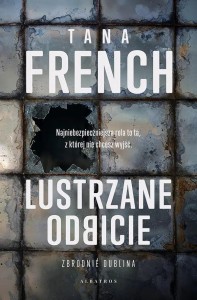 LUSTRZANE ODBICIE, TANA FRENCH