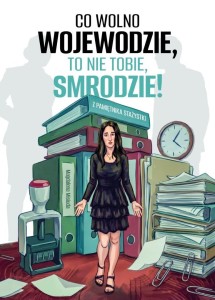 CO WOLNO WOJEWODZIE, TO NIE TOBIE, SMRODZIE!