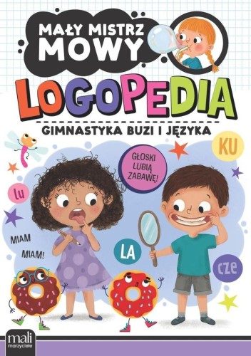 Mały mistrz mowy. Logopedia gimnastyka buzi i...
