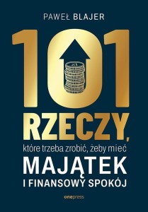 101 RZECZY, KTÓRE TRZEBA ZROBIĆ, ŻEBY MIEĆ MAJĄTEK
