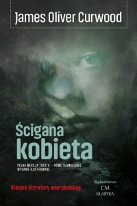 ŚCIGANA KOBIETA, JAMES OLIVER CURWOOD