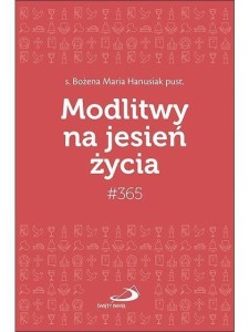 MODLITWY NA JESIEŃ ŻYCIA, BOŻENA MARIA HANUSIAK