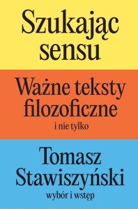 SZUKAJĄC SENSU. WAŻNE TEKSTY FILOZOFICZNE