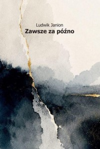 ZAWSZE ZA PÓŹNO, LUDWIK JANION