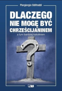 DLACZEGO NIE MOGĘ BYĆ CHRZEŚCIJANINEM, A TYM...