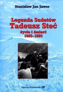 LEGENDA SUDETÓW. TADEUSZ STEĆ. ŻYCIE I ŚMIERĆ