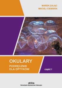OKULARY. PODRĘCZNIK DLA OPTYKÓW CZ.1
