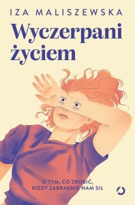 WYCZERPANI ŻYCIEM. O TYM, CO ZROBIĆ, KIEDY...
