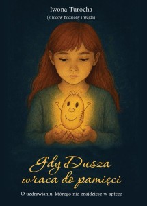 GDY DUSZA WRACA DO PAMIĘCI. O UZDRAWIANIU...